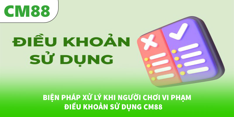 Biện pháp xử lý khi người chơi vi phạm điều khoản sử dụng CM88