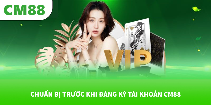 CM88 canon – Trang chủ giải trí và cược thể thao an toàn 2026 15 Chuẩn bị trước khi đăng ký tài khoản CM88