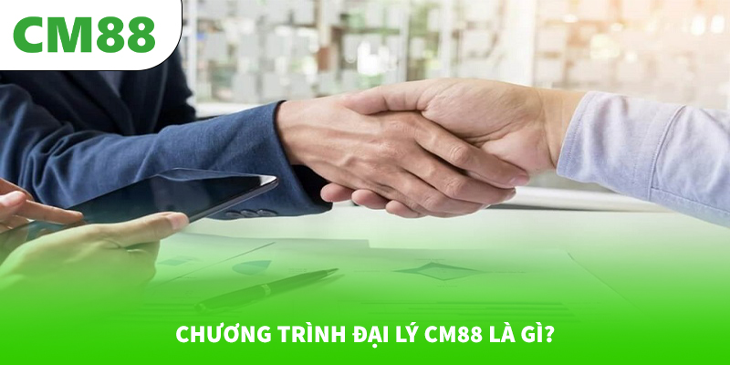 Chương trình đại lý CM88 là gì?
