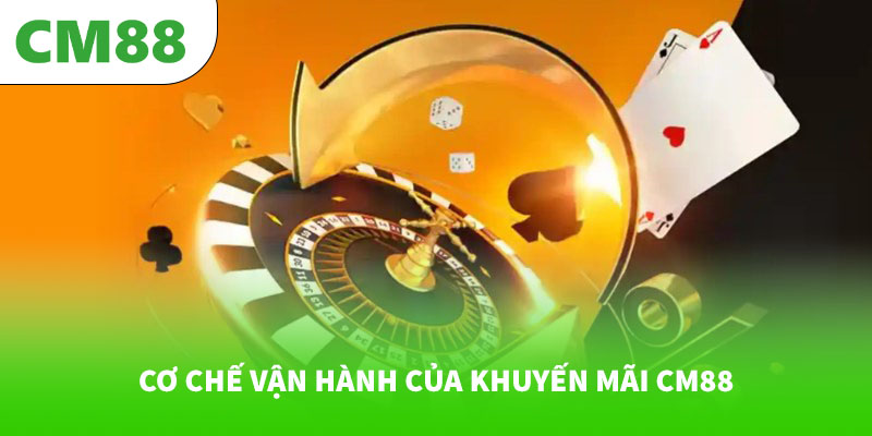 Cơ chế vận hành của khuyến mãi CM88
