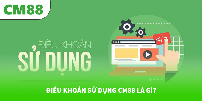 Điều khoản sử dụng CM88 là gì?