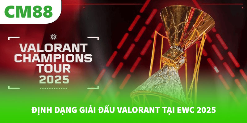 Định dạng giải đấu VALORANT tại EWC 2025