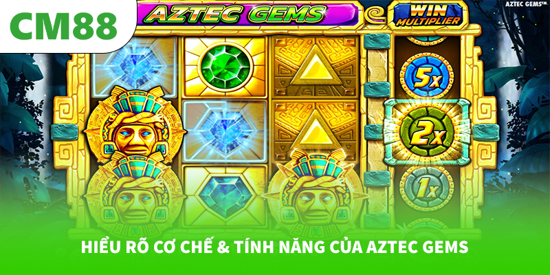 Hiểu rõ cơ chế & tính năng của Aztec Gems