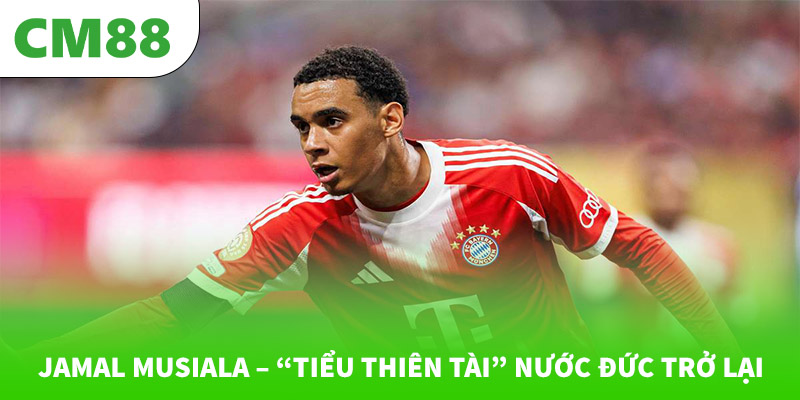 Jamal Musiala – “Tiểu thiên tài” nước Đức trở lại