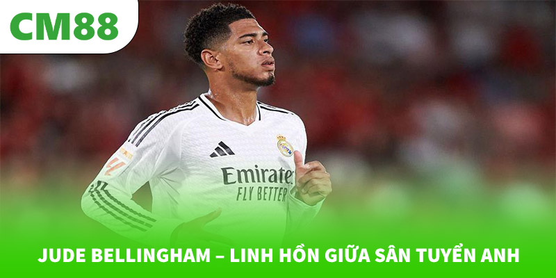 Jude Bellingham – Linh hồn giữa sân tuyển Anh