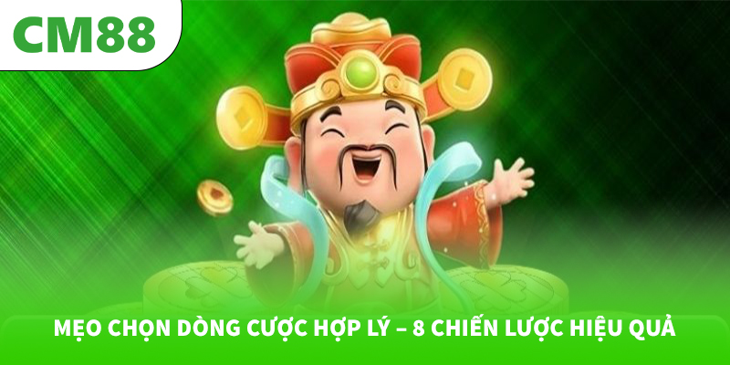 Mẹo chọn dòng cược hợp lý – 8 chiến lược hiệu quả