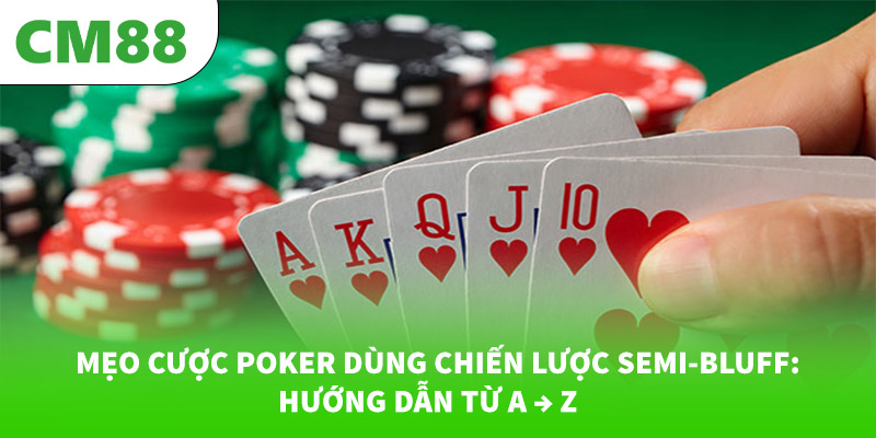 Mẹo Cược Poker Dùng Chiến Lược Semi-Bluff: Hướng Dẫn Từ A...