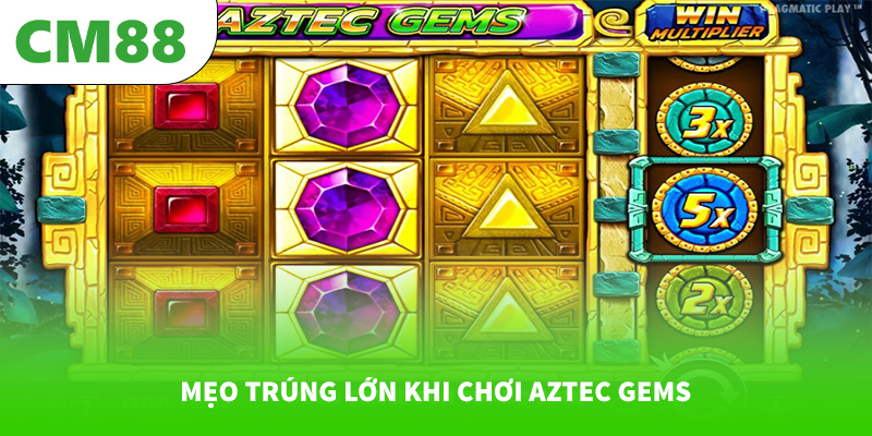 Mẹo trúng lớn khi chơi Aztec Gems
