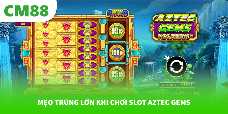 Mẹo trúng lớn khi chơi slot Aztec Gems