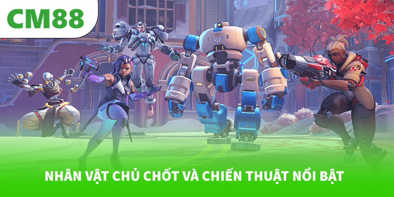 Nhân vật chủ chốt và chiến thuật nổi bật