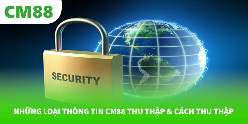 Những loại thông tin CM88 thu thập & cách thu thập