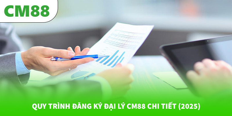 Quy trình đăng ký đại lý CM88 chi tiết (2025)