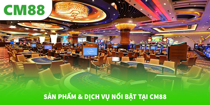 Sản phẩm & dịch vụ nổi bật tại CM88