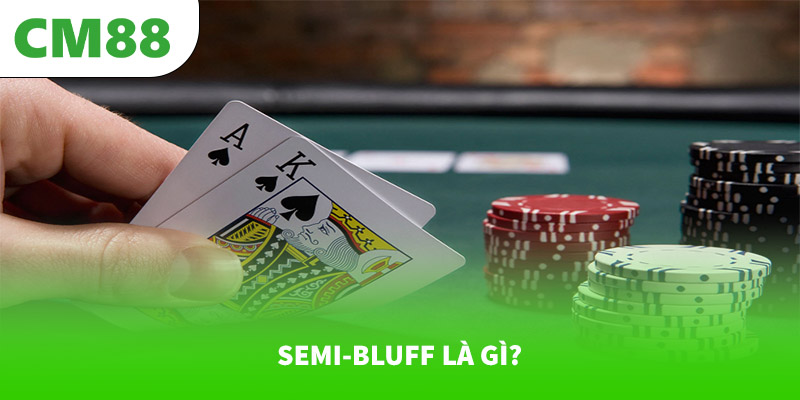Semi-bluff là gì?