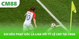 Soi kèo phạt góc La Liga với tỷ lệ cao tại CM88
