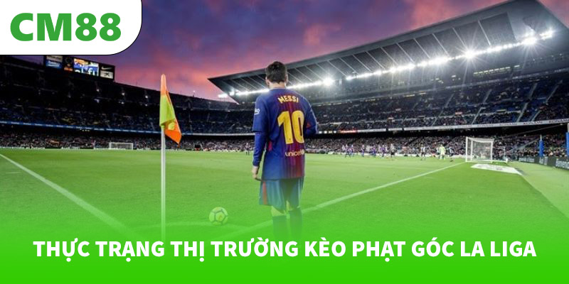 Thực trạng thị trường kèo phạt góc La Liga
