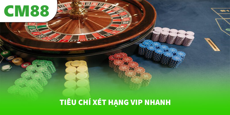 Tiêu chí xét hạng VIP nhanh