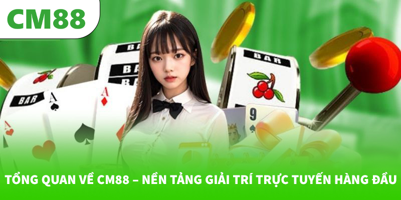 CM88 canon – Trang chủ giải trí và cược thể thao an toàn 2026 12 Tổng quan về CM88 – Nền tảng giải trí trực tuyến hàng đầu