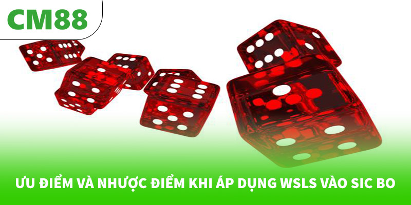 Ưu điểm và nhược điểm khi áp dụng WSLS vào Sic Bo